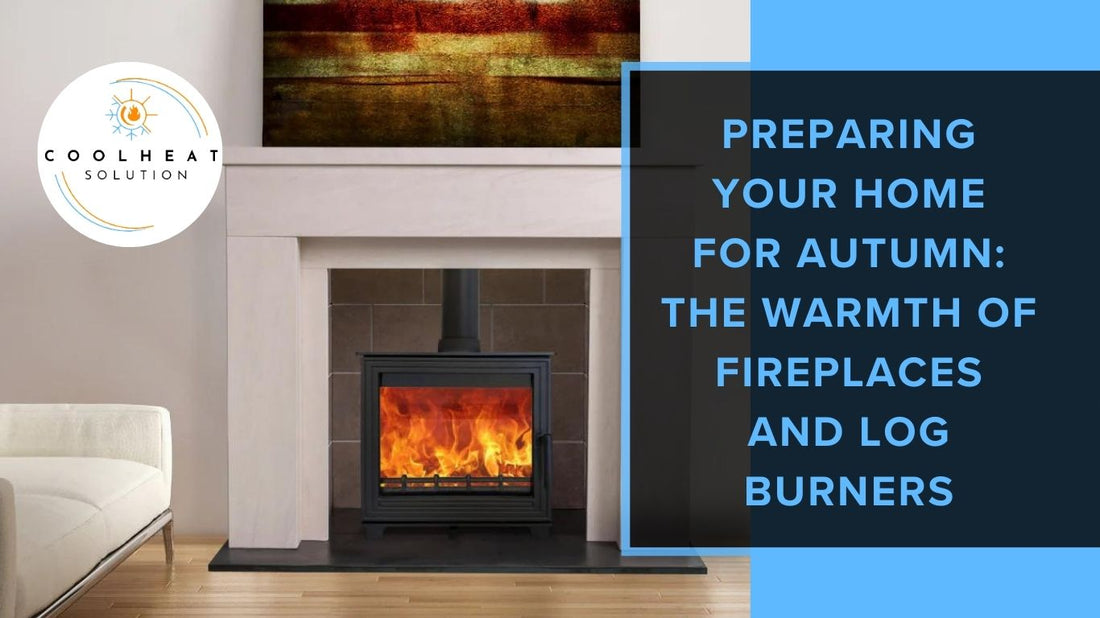Preparing Your Home for Autumn: The Warmth of Fireplaces and Log Burners