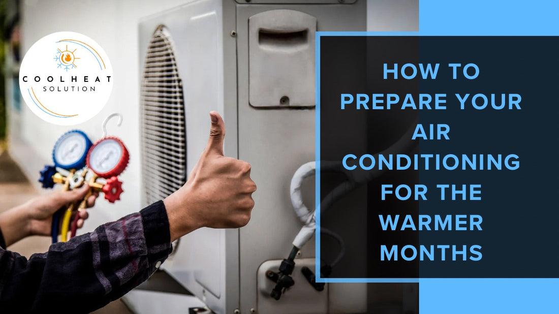 How to Prepare Your Air Conditioning for the Warmer Months