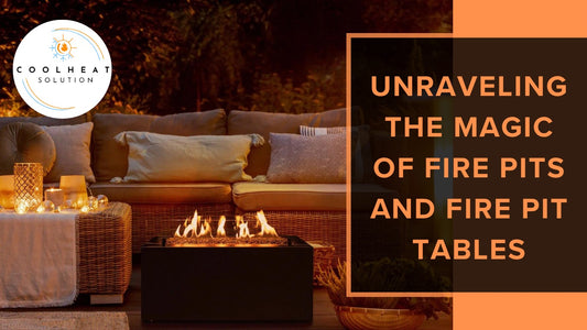 Unraveling the Magic of Fire Pits and Fire Pit Tables