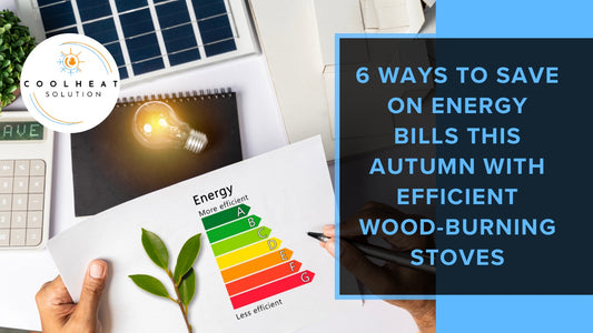 6 Ways to Save on Energy Bills This Autumn with Efficient Wood-Burning Stoves