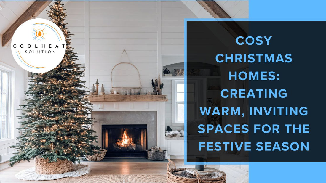 Cosy Christmas Homes: Creating Warm, Inviting Spaces for the Festive Season