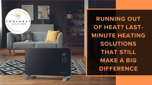 Running Out of Heat? Last-Minute Heating Solutions That Still Make a Big Difference