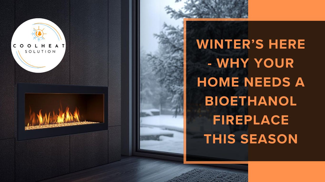 Winter’s Here - Why Your Home Needs a Bioethanol Fireplace This Season