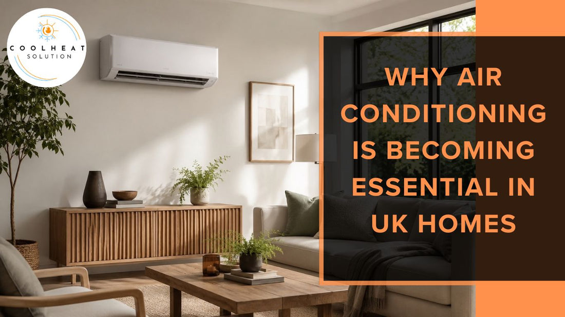 Why Air Conditioning Is Becoming Essential in UK Homes