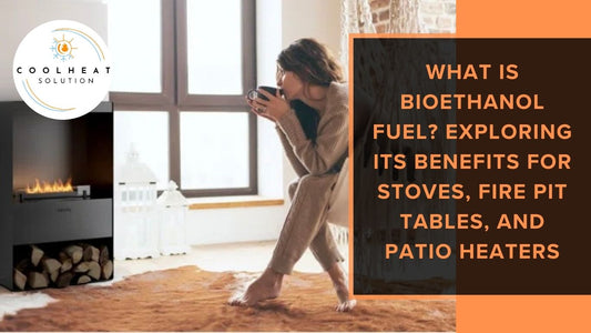 What is Bioethanol Fuel? Exploring Its Benefits for Stoves, Fire Pit Tables, and Patio Heaters